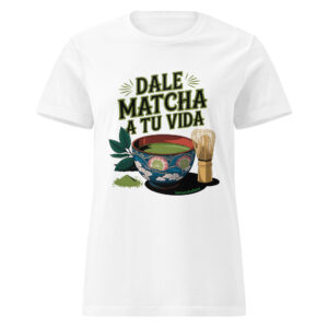 Camiseta Dale matcha a tu vida mujer